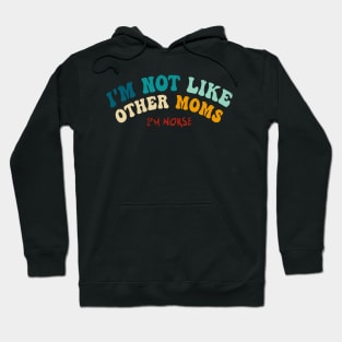 I'm Not Like Other Moms (I'm worse) - mother's day Hoodie